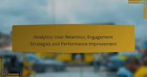 Analytics: User Retention, Engagement Strategies and Performance Improvement
