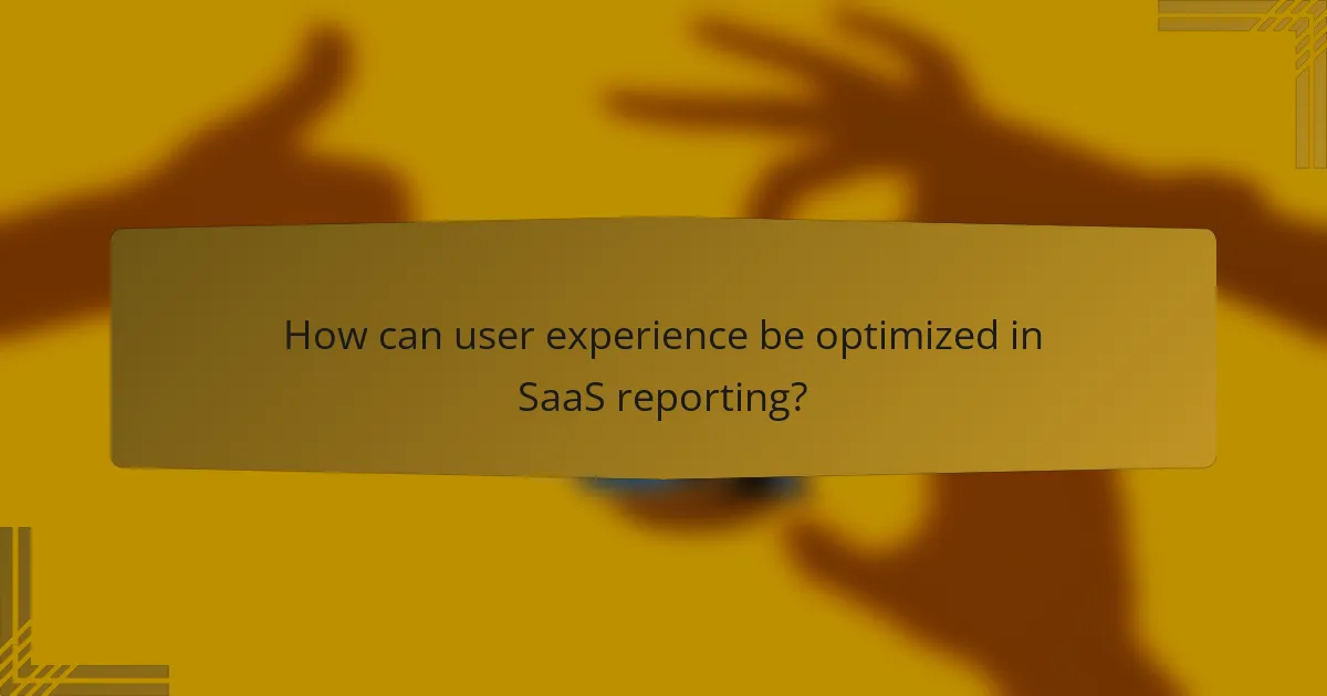 How can user experience be optimized in SaaS reporting?