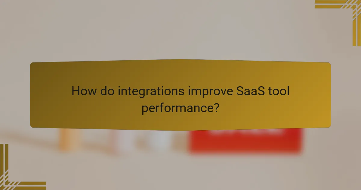 How do integrations improve SaaS tool performance?