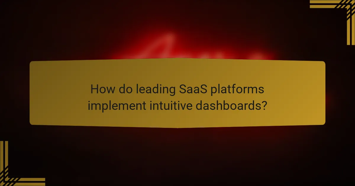 How do leading SaaS platforms implement intuitive dashboards?