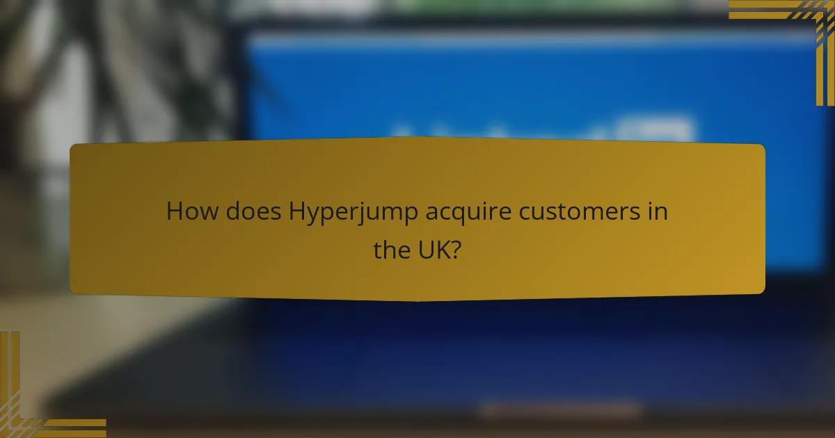How does Hyperjump acquire customers in the UK?