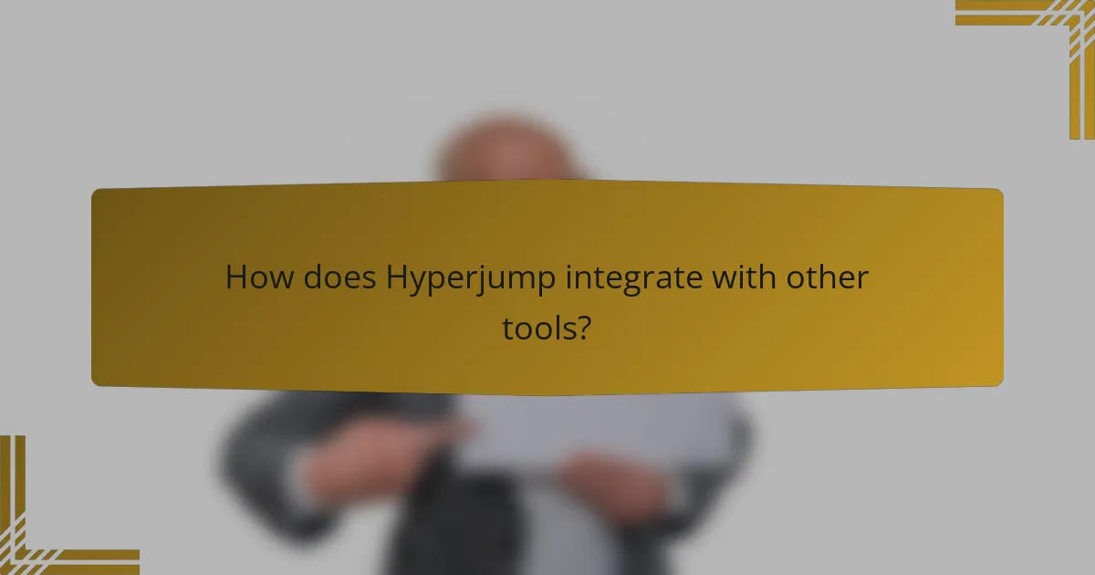 How does Hyperjump integrate with other tools?