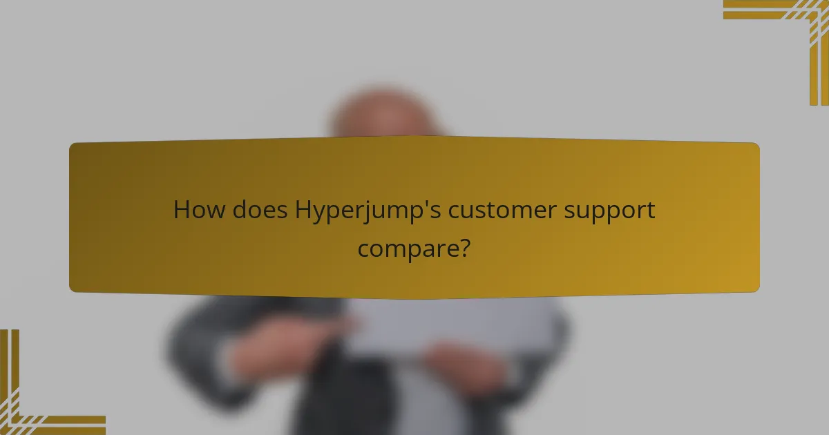 How does Hyperjump's customer support compare?