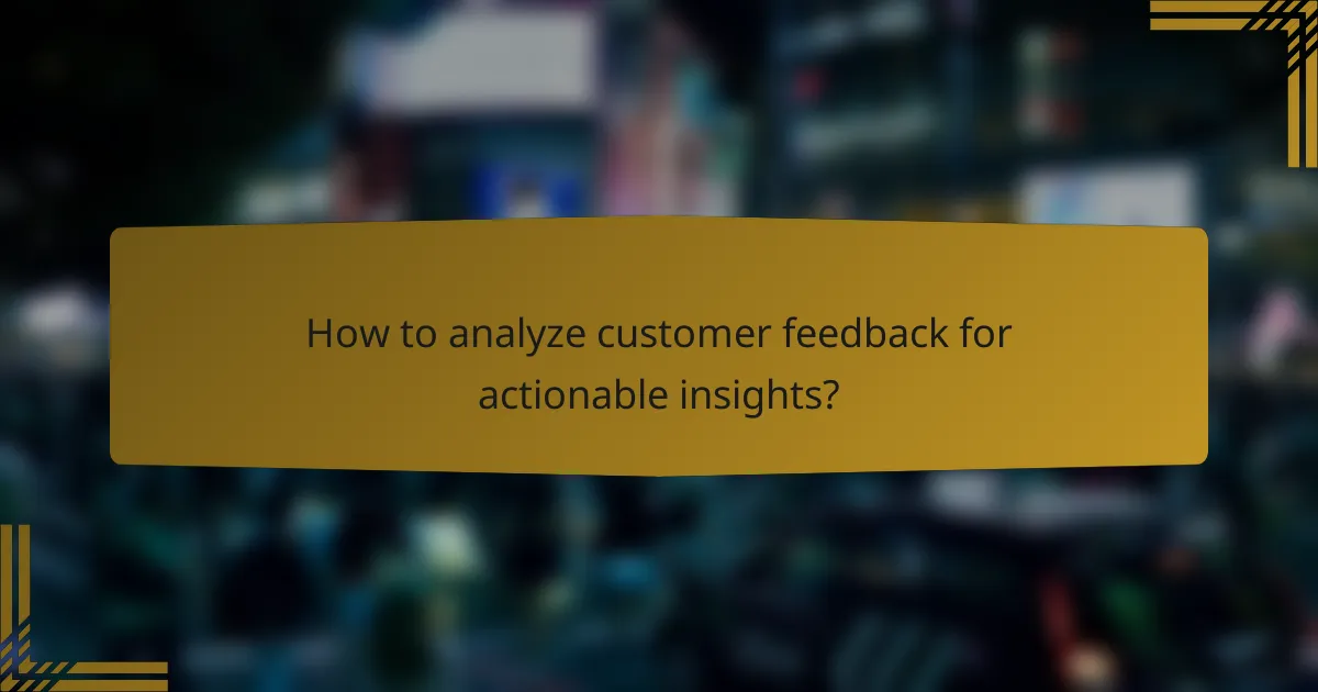 How to analyze customer feedback for actionable insights?