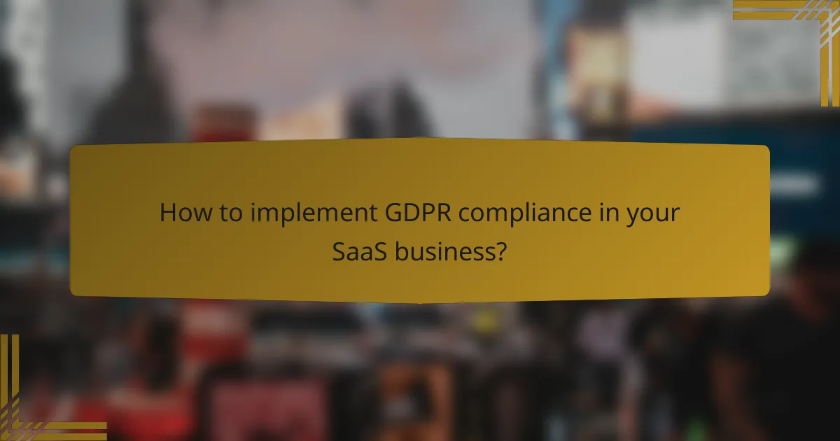 How to implement GDPR compliance in your SaaS business?