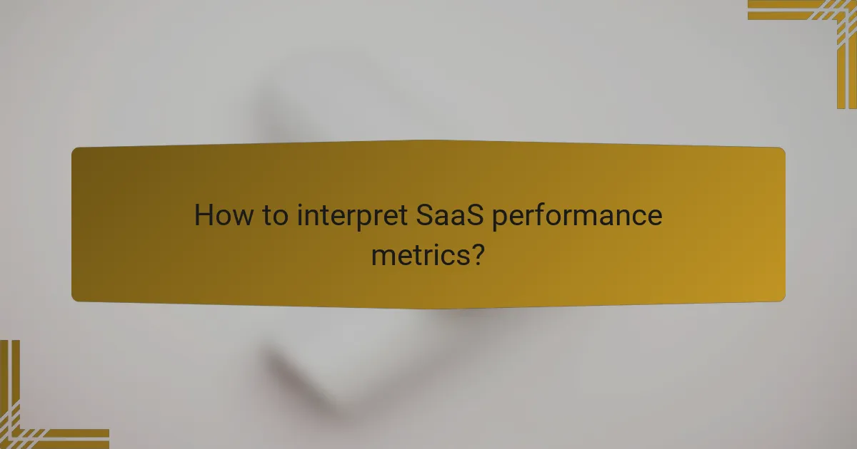 How to interpret SaaS performance metrics?