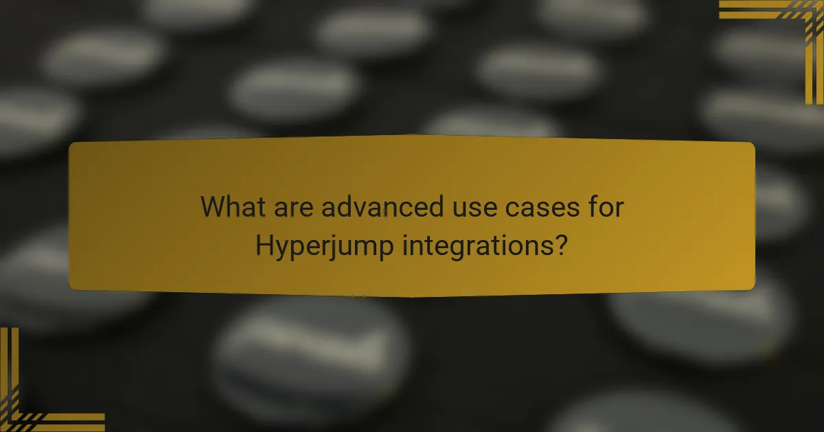 What are advanced use cases for Hyperjump integrations?