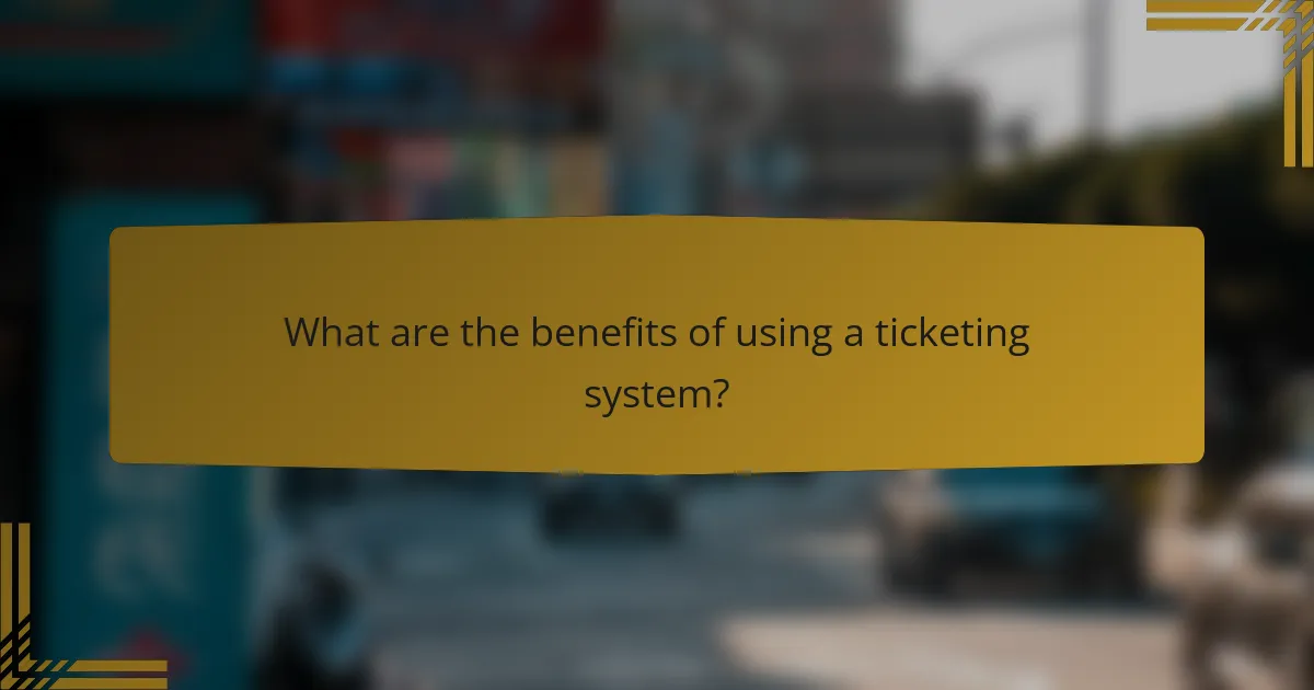 What are the benefits of using a ticketing system?