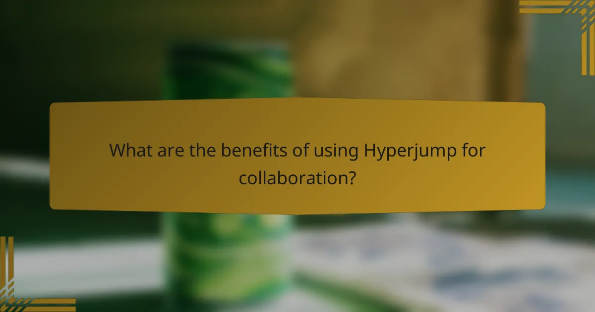 What are the benefits of using Hyperjump for collaboration?