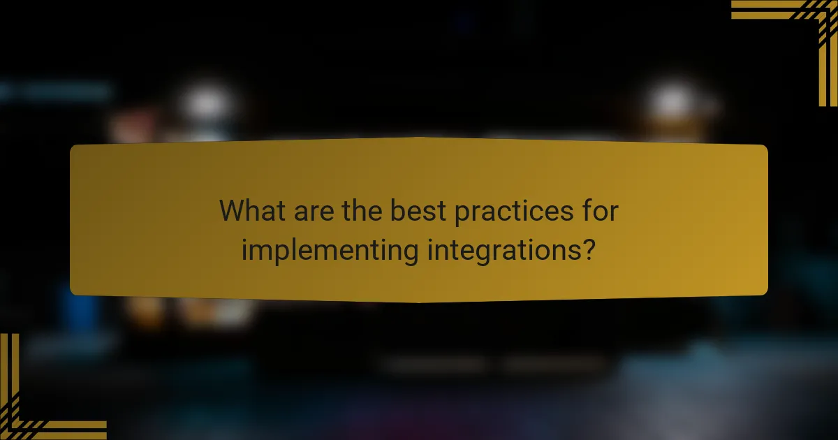 What are the best practices for implementing integrations?