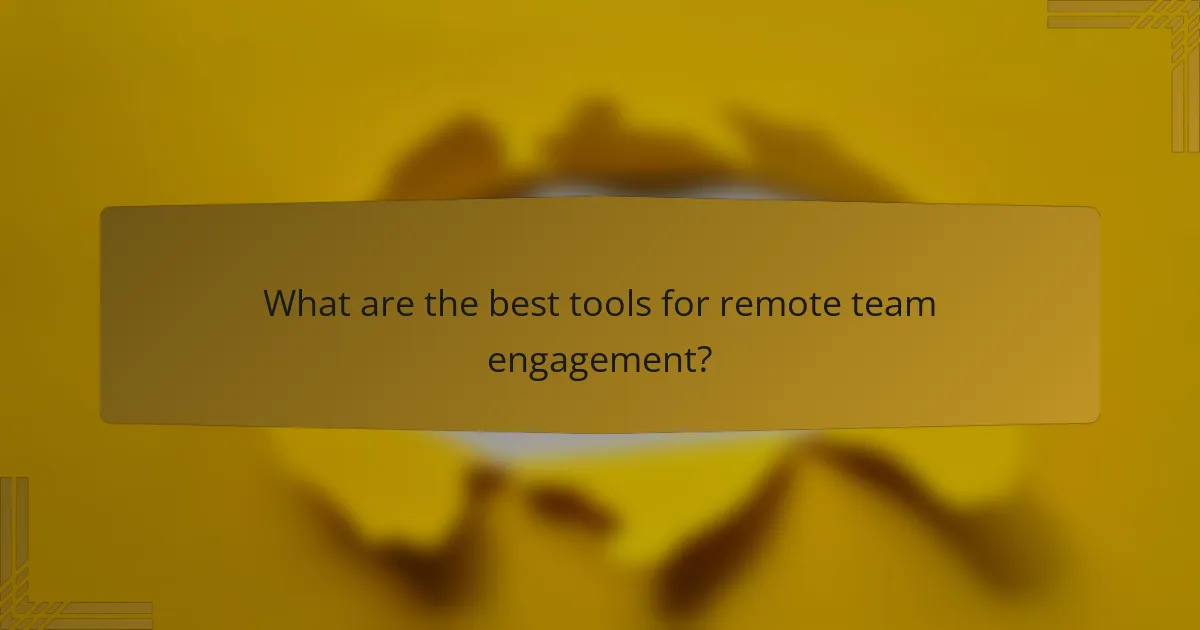 What are the best tools for remote team engagement?