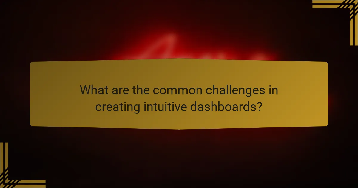 What are the common challenges in creating intuitive dashboards?