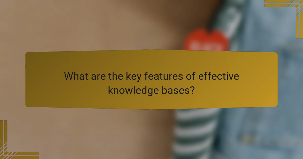 What are the key features of effective knowledge bases?