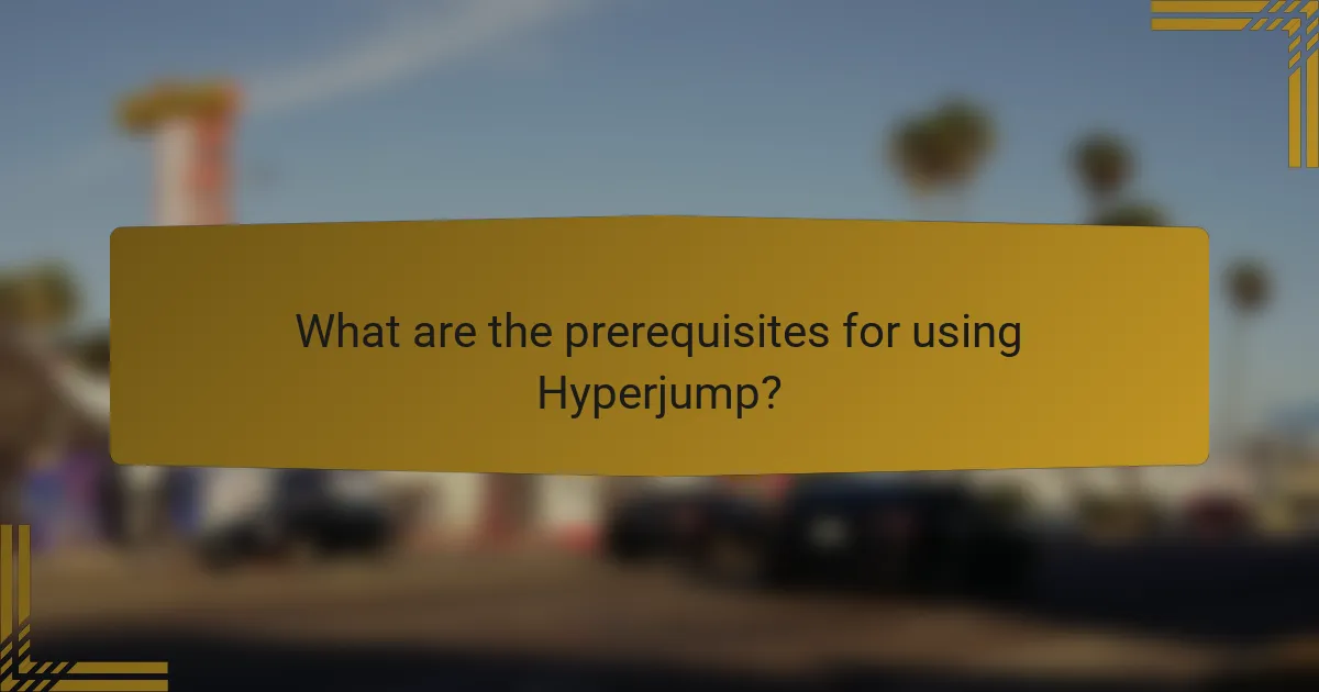What are the prerequisites for using Hyperjump?