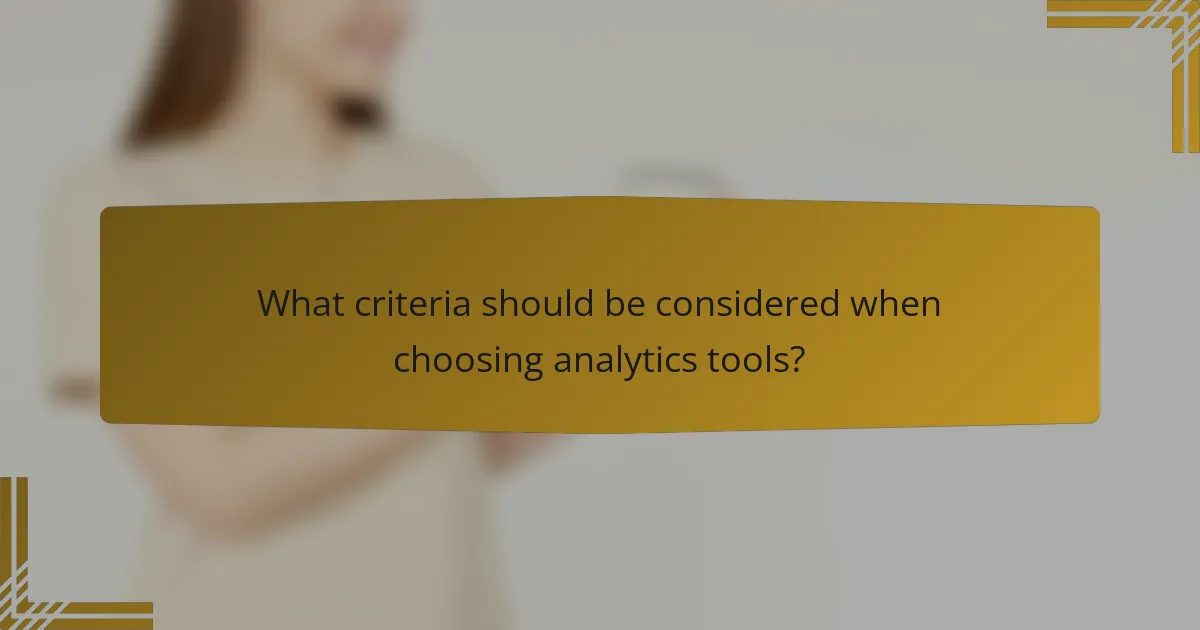 What criteria should be considered when choosing analytics tools?