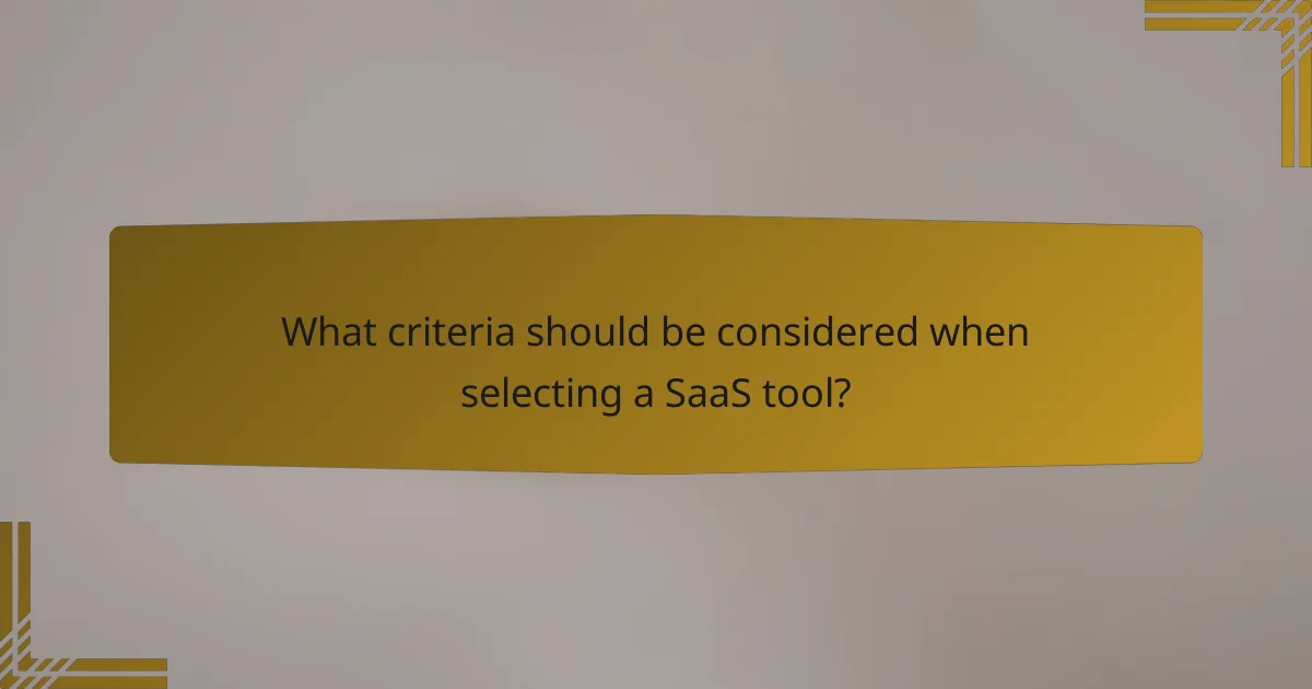 What criteria should be considered when selecting a SaaS tool?