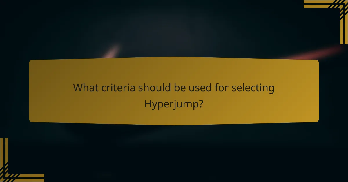 What criteria should be used for selecting Hyperjump?