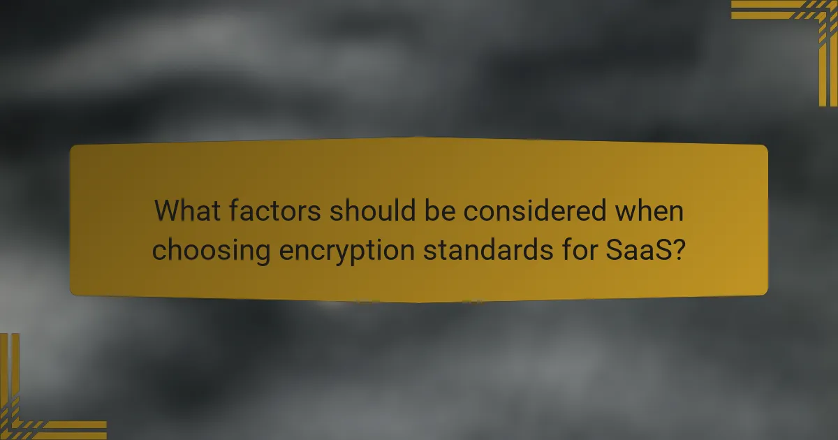What factors should be considered when choosing encryption standards for SaaS?