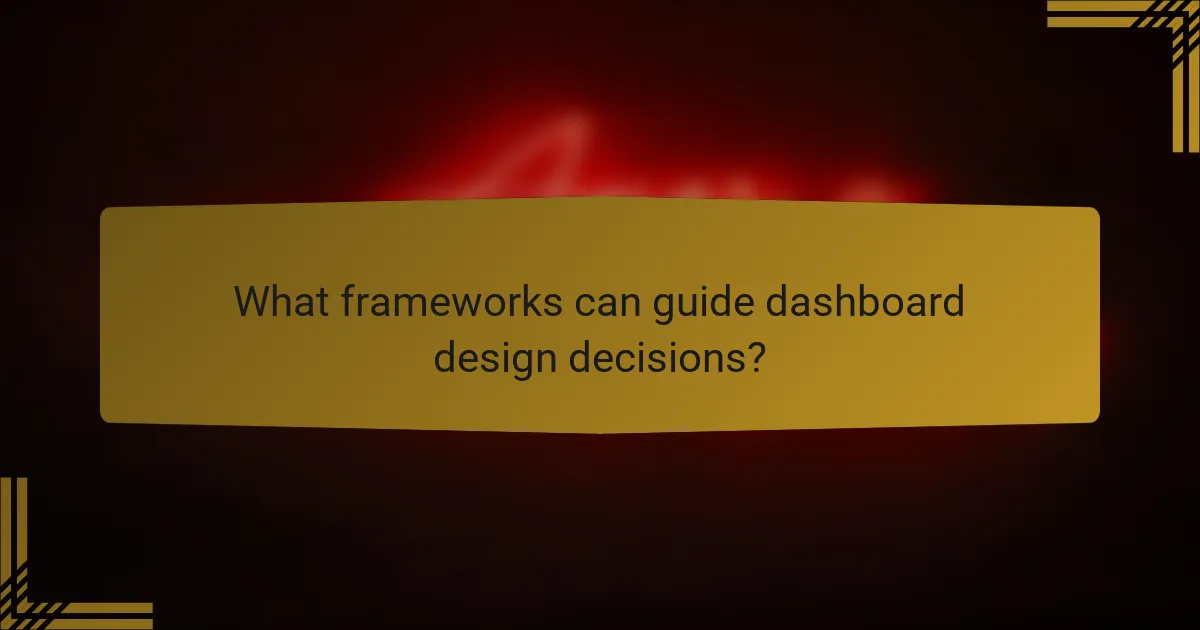 What frameworks can guide dashboard design decisions?