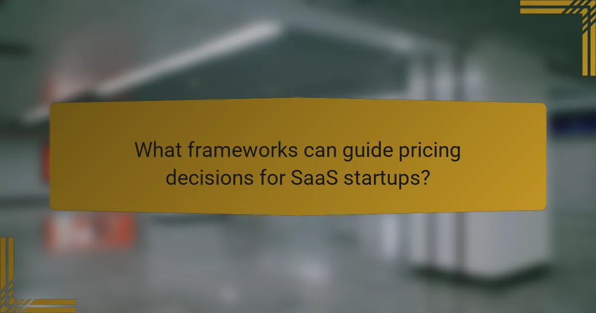 What frameworks can guide pricing decisions for SaaS startups?