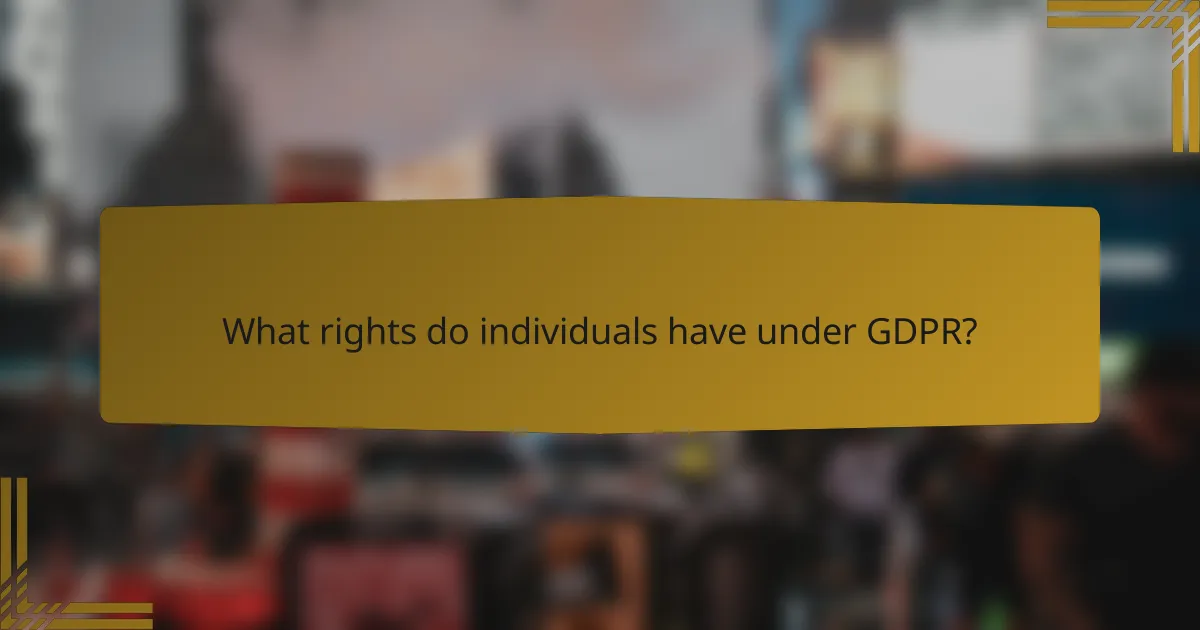 What rights do individuals have under GDPR?