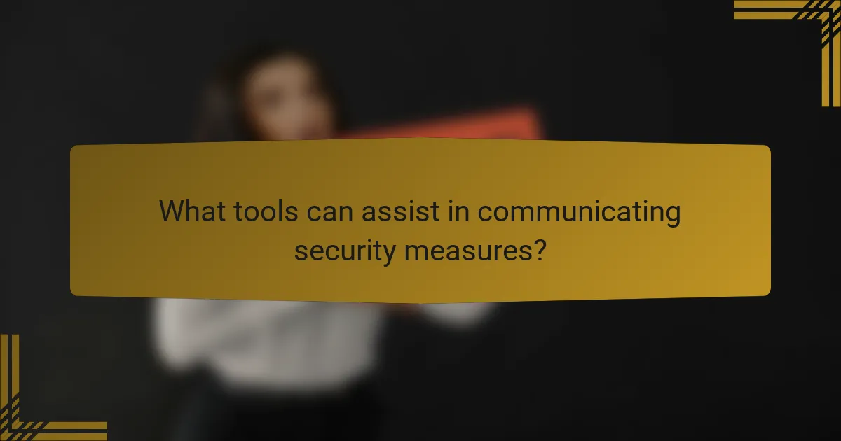 What tools can assist in communicating security measures?