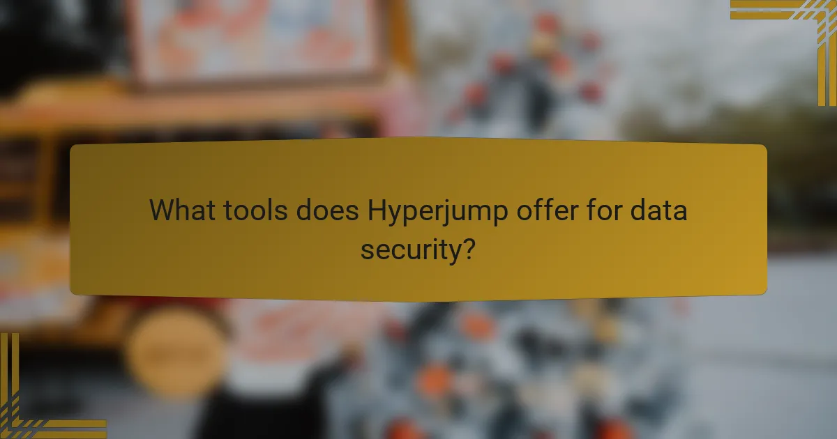 What tools does Hyperjump offer for data security?