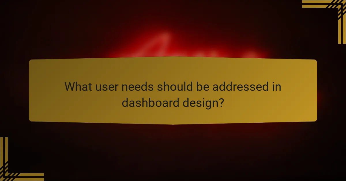 What user needs should be addressed in dashboard design?