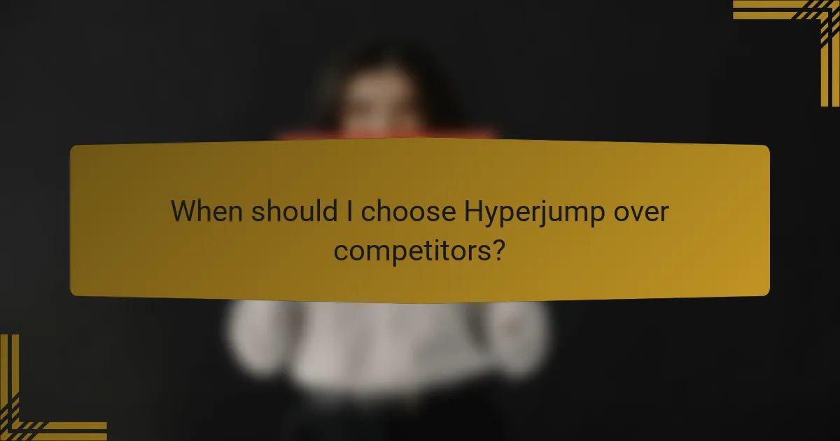 When should I choose Hyperjump over competitors?