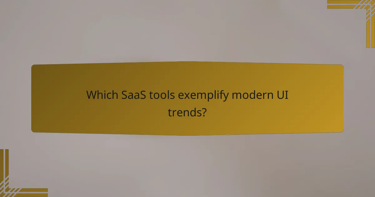 Which SaaS tools exemplify modern UI trends?